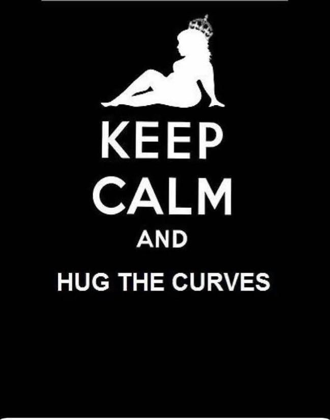 KEEP CALM AND HUG THE CURVES