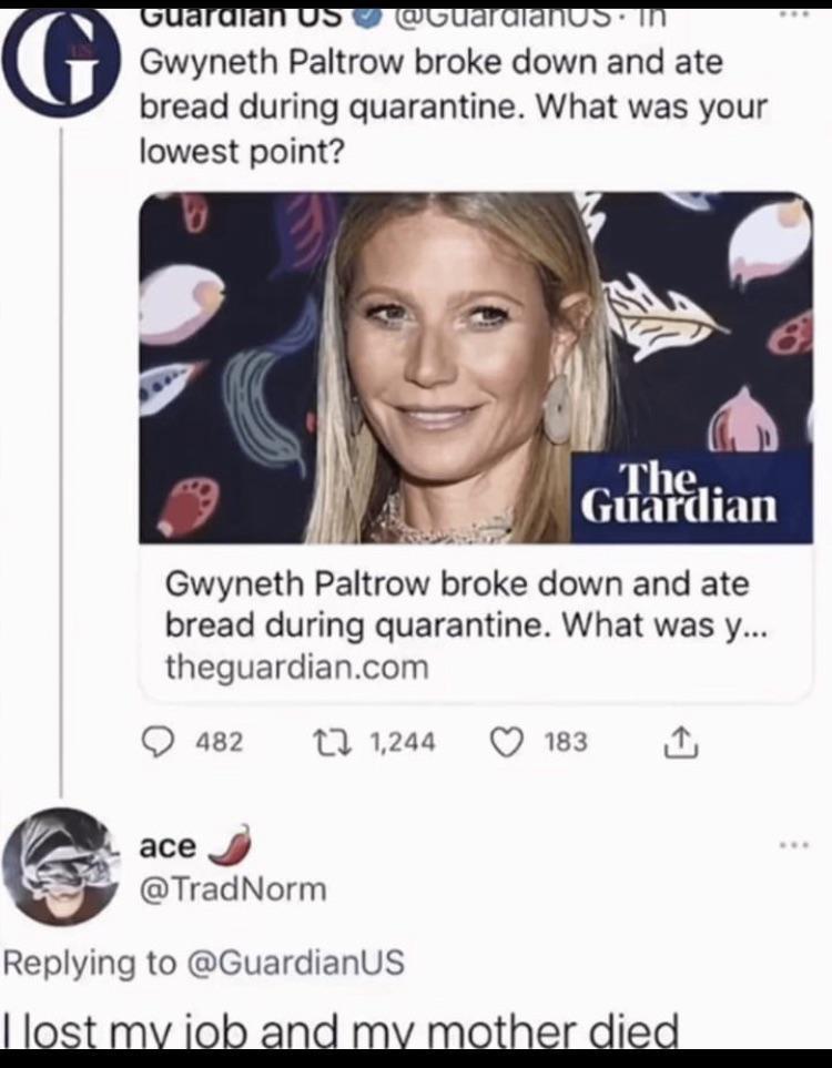 i 6 Gwyneth Paltrow broke down and ate bread during quarantine What was your lowest point w The ulrh n Gwyneth Paltrow broke down and ate bread during quarantine What was y theguardiancom Q as2 0 1248 Q 183 ace J y TradNorm Replying to GuardianUS
