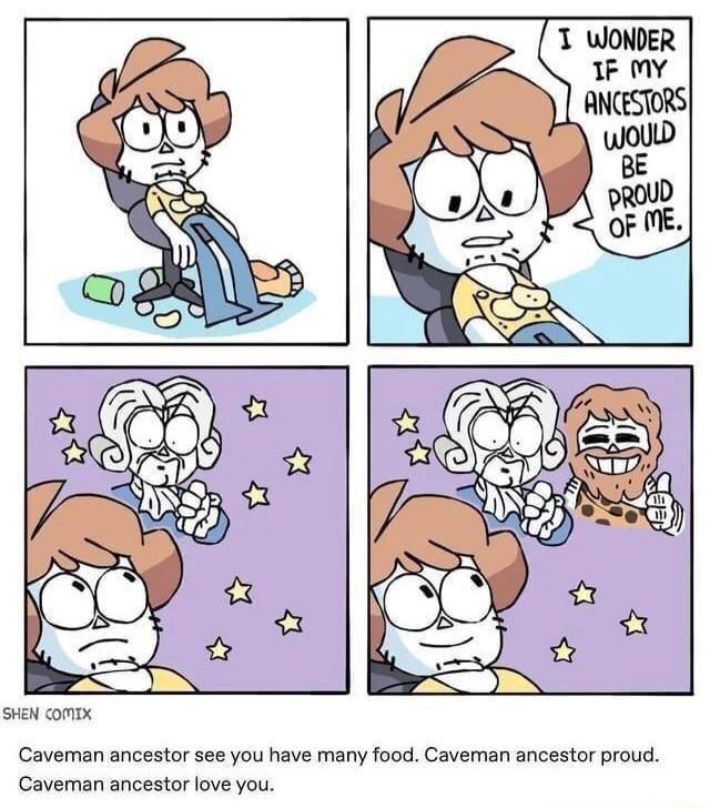 T WONDER sveN compx Caveman ancestor see you have many food Caveman ancestor proud Cavernan ancestor love you