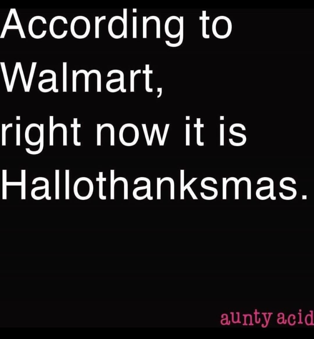 According to Walmart, right now it is Hallothanksmas. aunty acid