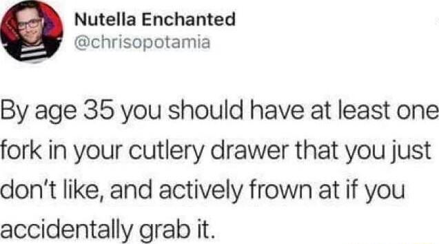 Nutella Enchanted chrisopotamia By age 35 you should have at least one fork in your cutlery drawer that you just dont like and actively frown at if you accidentally grab it