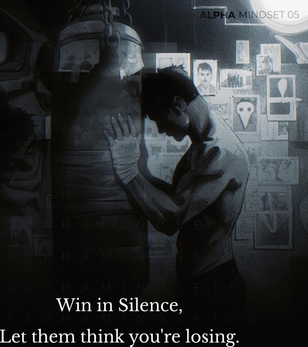 Win in Silence, Let them think you're losing. ALPHA MINDSET 05