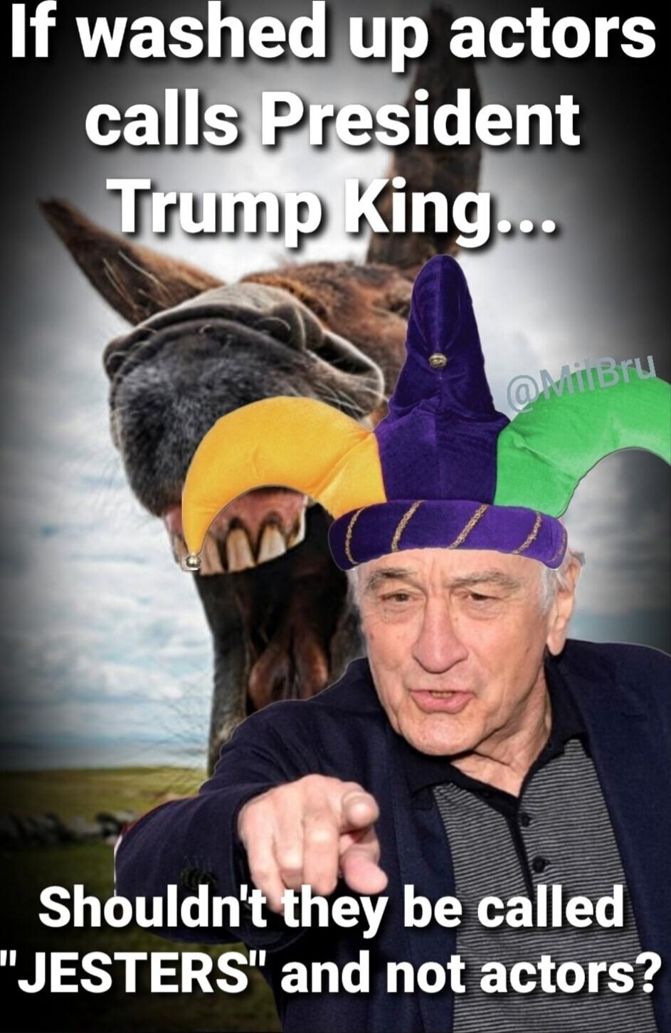 If washed up actors calls President Trump King... Shouldn't they be called \