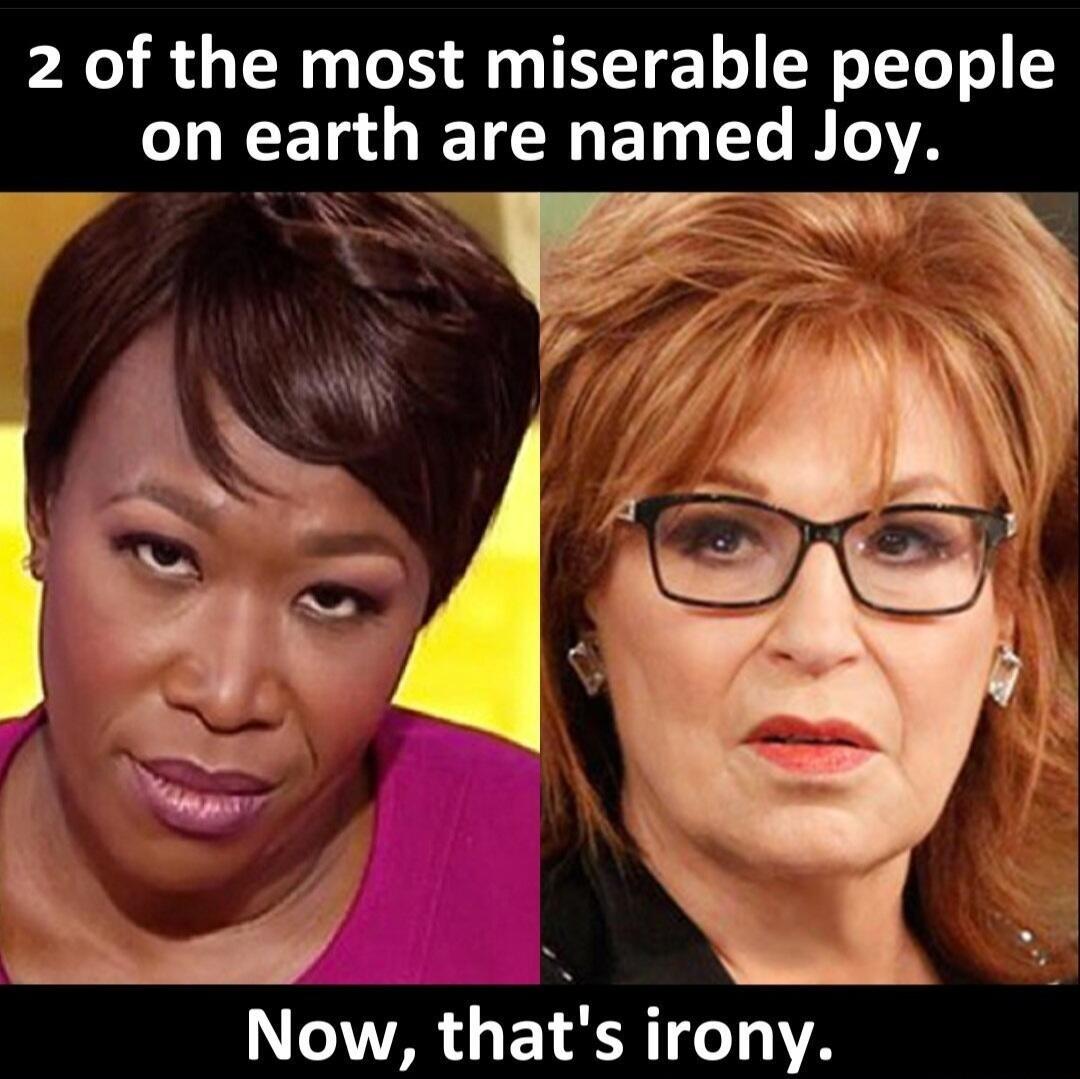 2 of the most miserable people o earth EICHETG L Joy Now thats irony