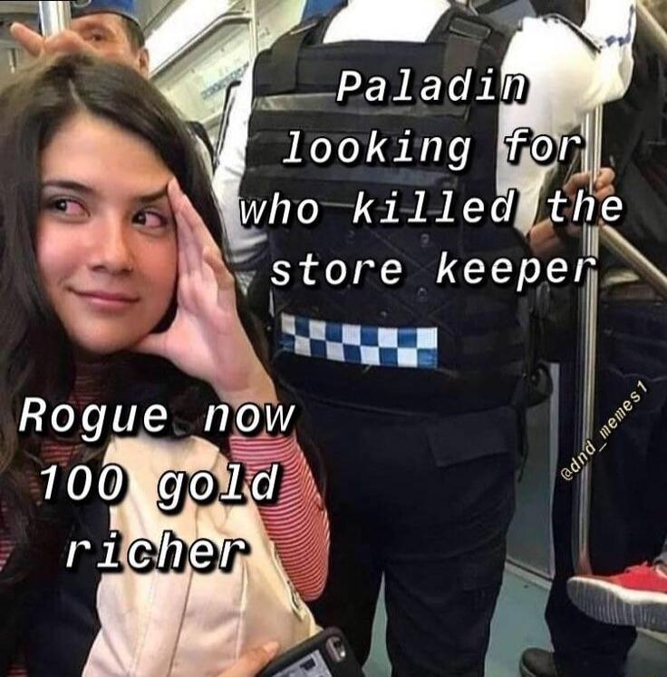 Paladin looking for who killed the store keeper
Rogue now 100 gold richer