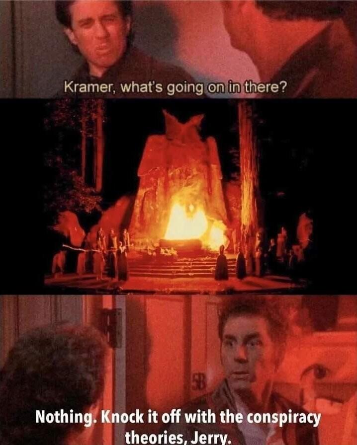 Nothing Knock it off with t LY theories Jerrv