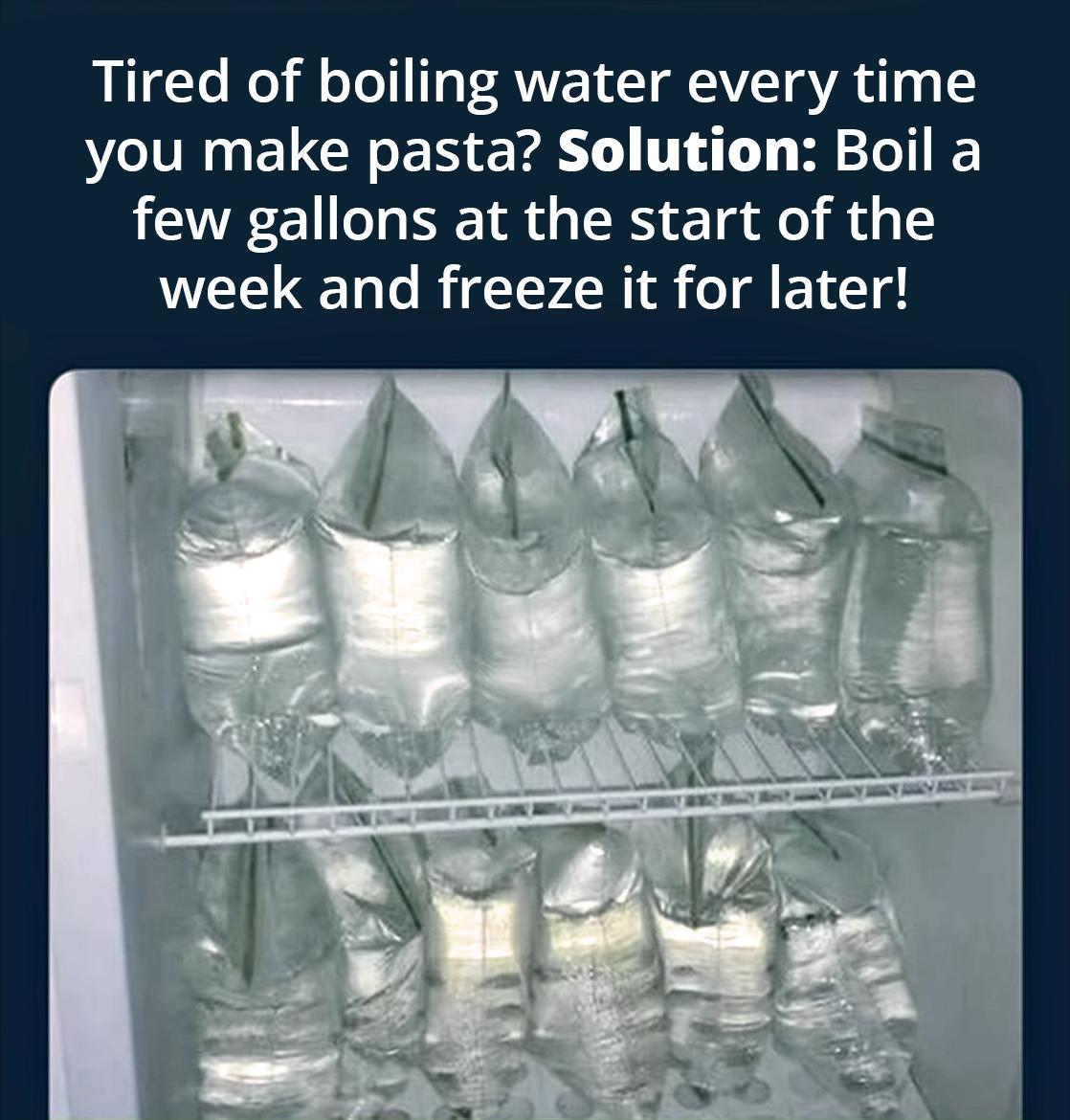 Tired of boiling water every time you make pasta Solution Boil a few gallons at the start of the week and freeze it for later