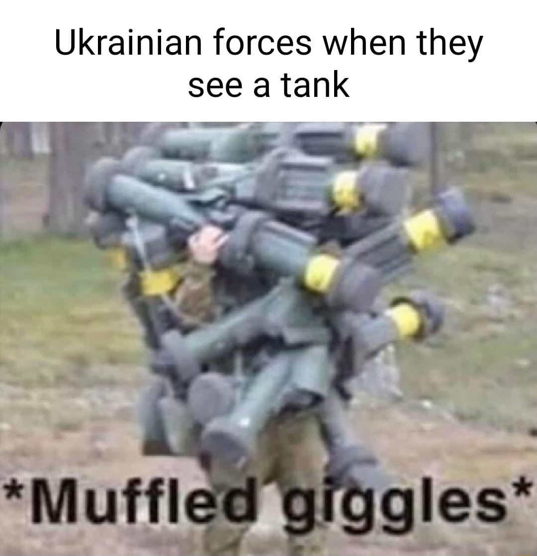 Ukrainian forces when they see a tank