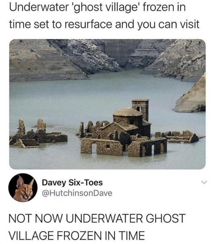 Underwater ghost village frozen in time set to resurface and you can visit Davey Six Toes HutchinsonDave NOT NOW UNDERWATER GHOST VILLAGE FROZEN IN TIME