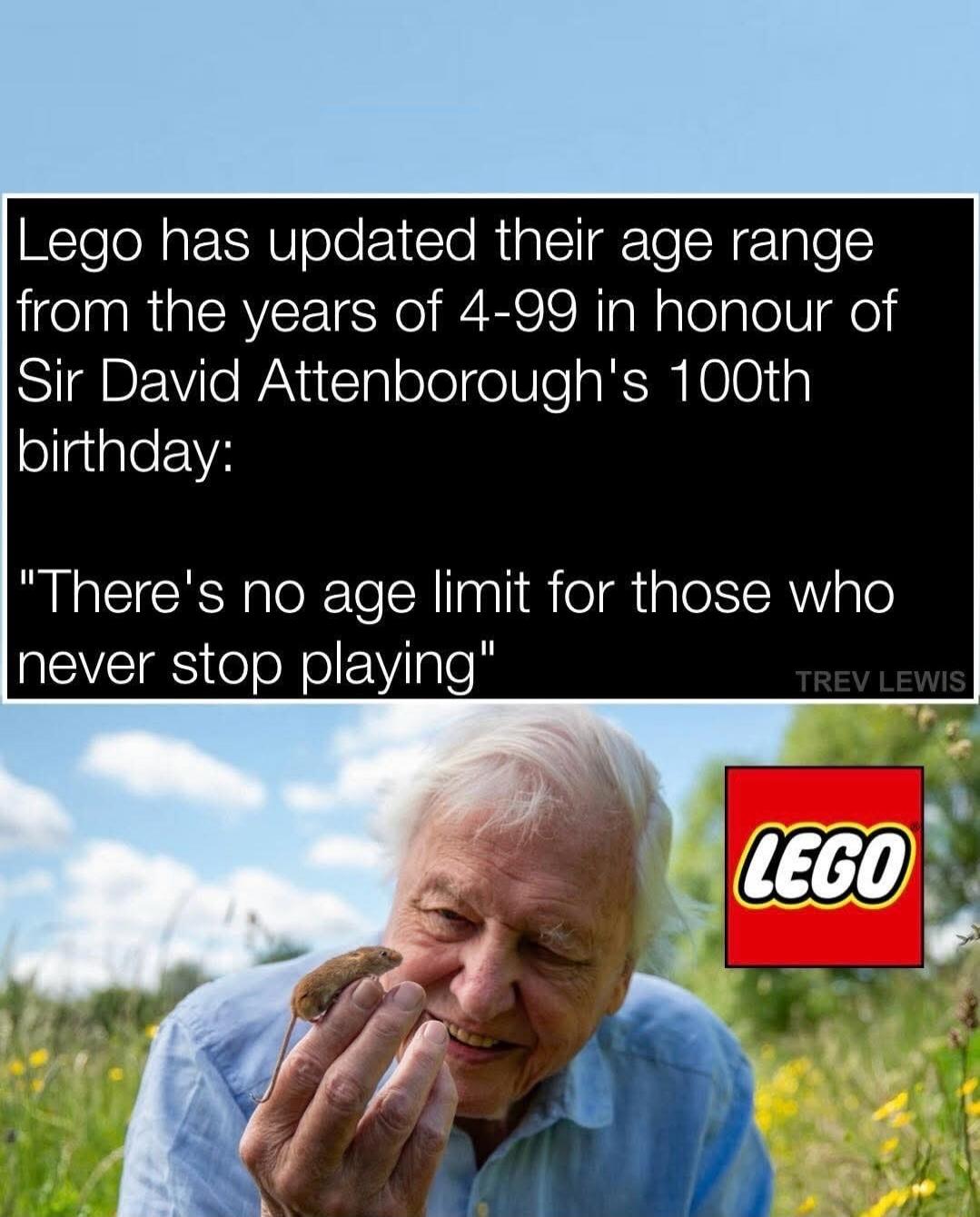 Lego has updated their age range from the years of 4-99 in honour of Sir David Attenborough's 100th birthday: 