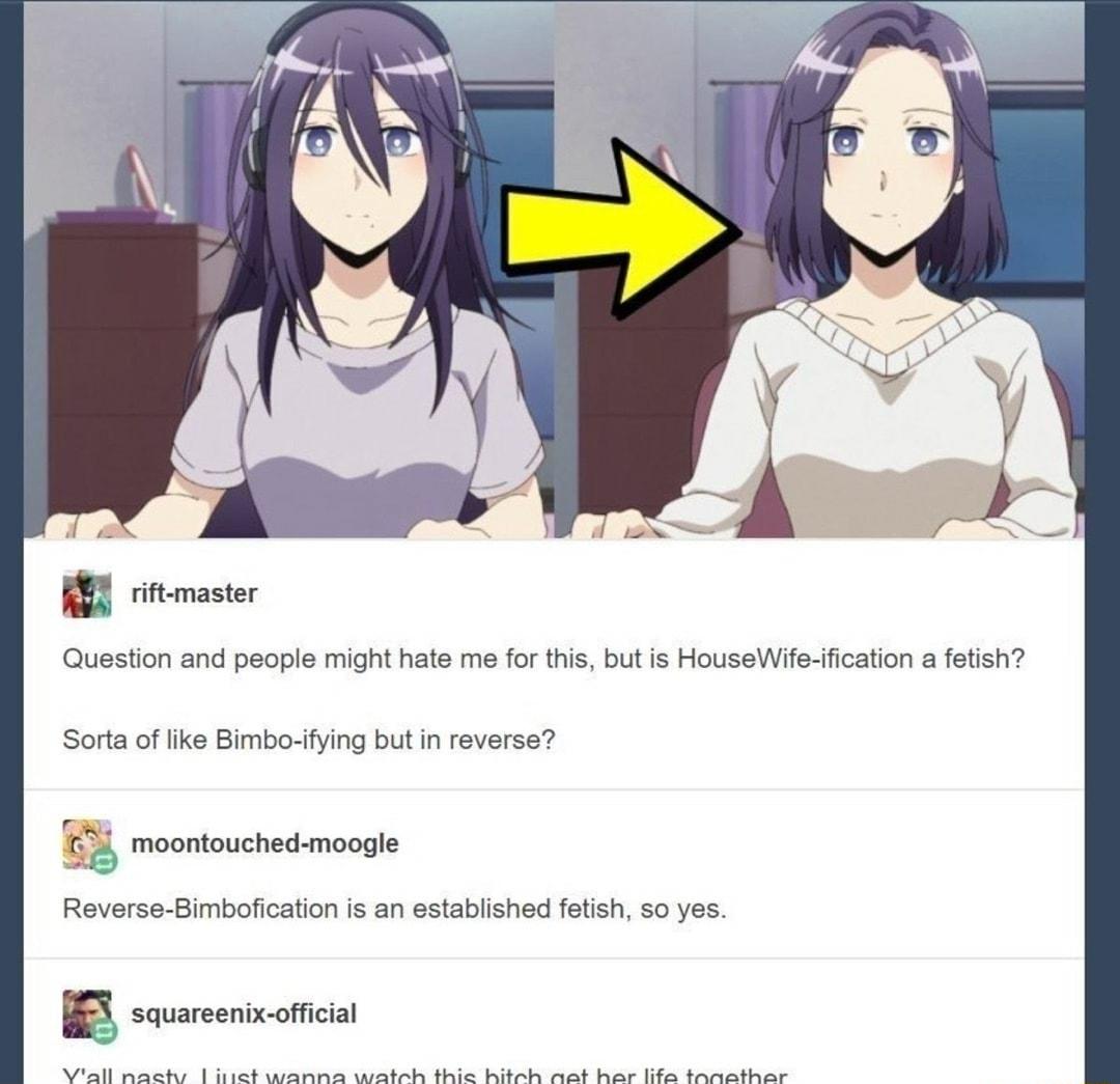 Question and people might hats me forthis but is HouseWie ifcation a fetsh Sorta f ke Bimbo fying but in reverse B3 moontouched moogle Reverse Bimbolication s an astabished fetsh 50 yes B sovmeencoticn