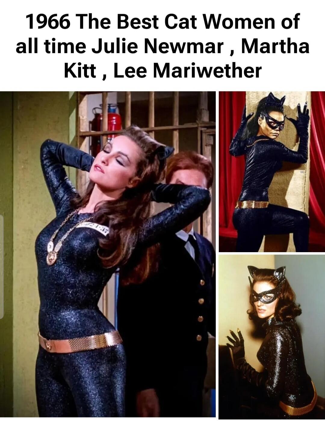 1966 The Best Cat Women of all time Julie Newmar , Martha Kitt , Lee Meriwether