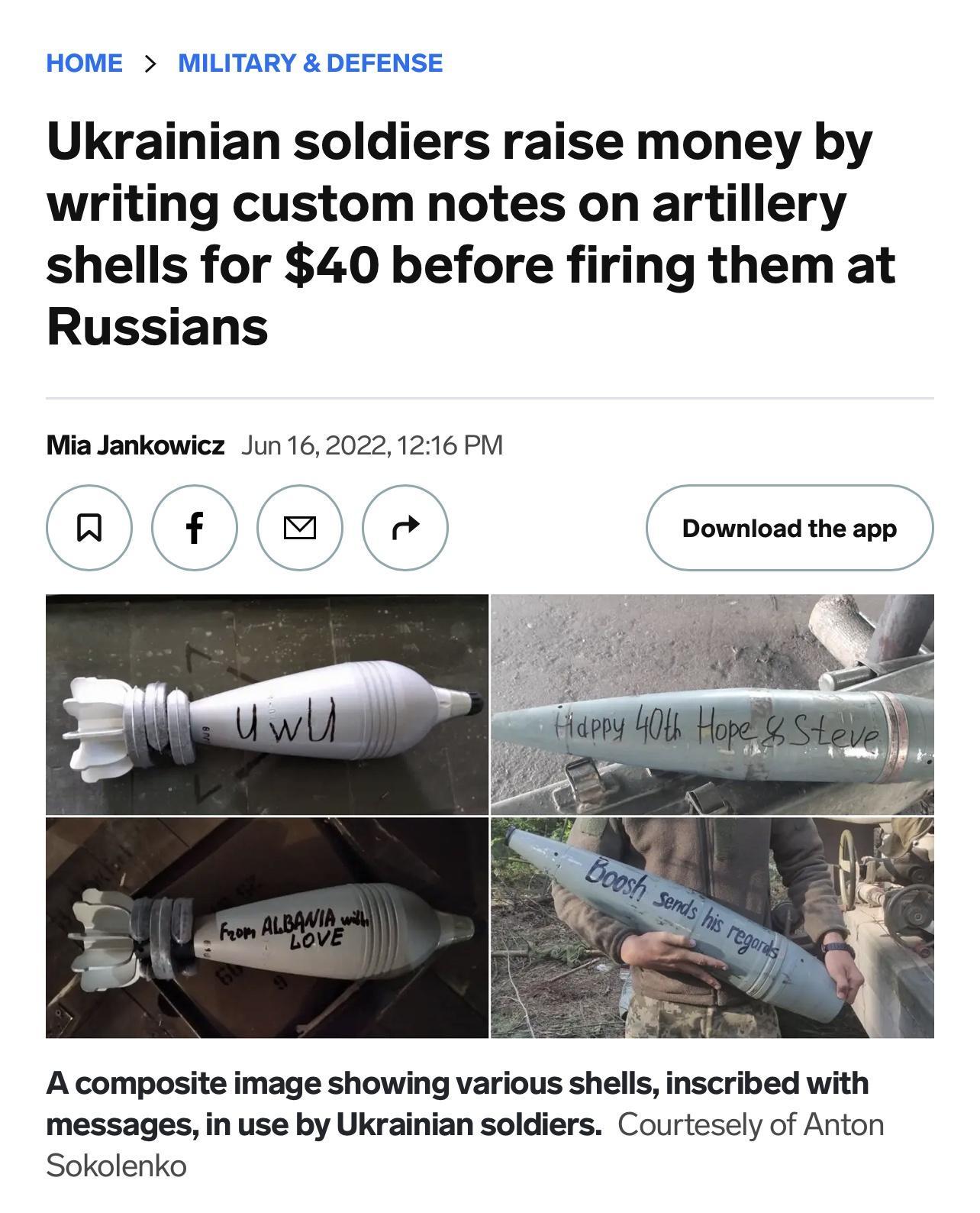 N Ukrainian soldiers raise money by writing custom notes on artillery shells for 40 before firing them at Russians Mia Jankowicz Jun1620221216 PM o Download the app A composite image showing various shells inscribed with messages in use by Ukrainian soldiers Courtesely of Anton Sokolenko