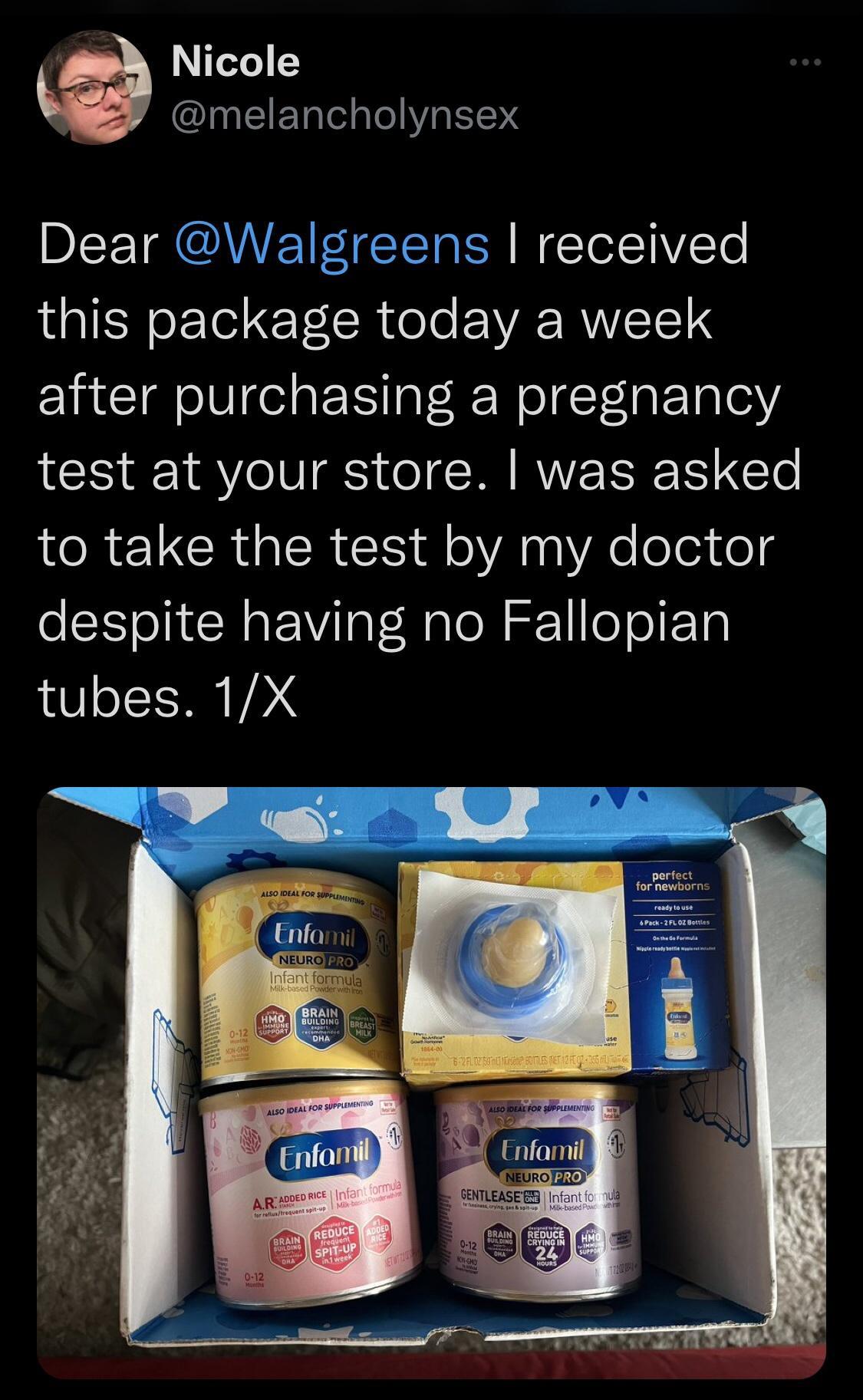 Nicole X melancholynsex Dear Walgreens received this package today a week after purchasing a pregnancy test at your store was asked to take the test by my doctor despite having no Fallopian tubes 1X