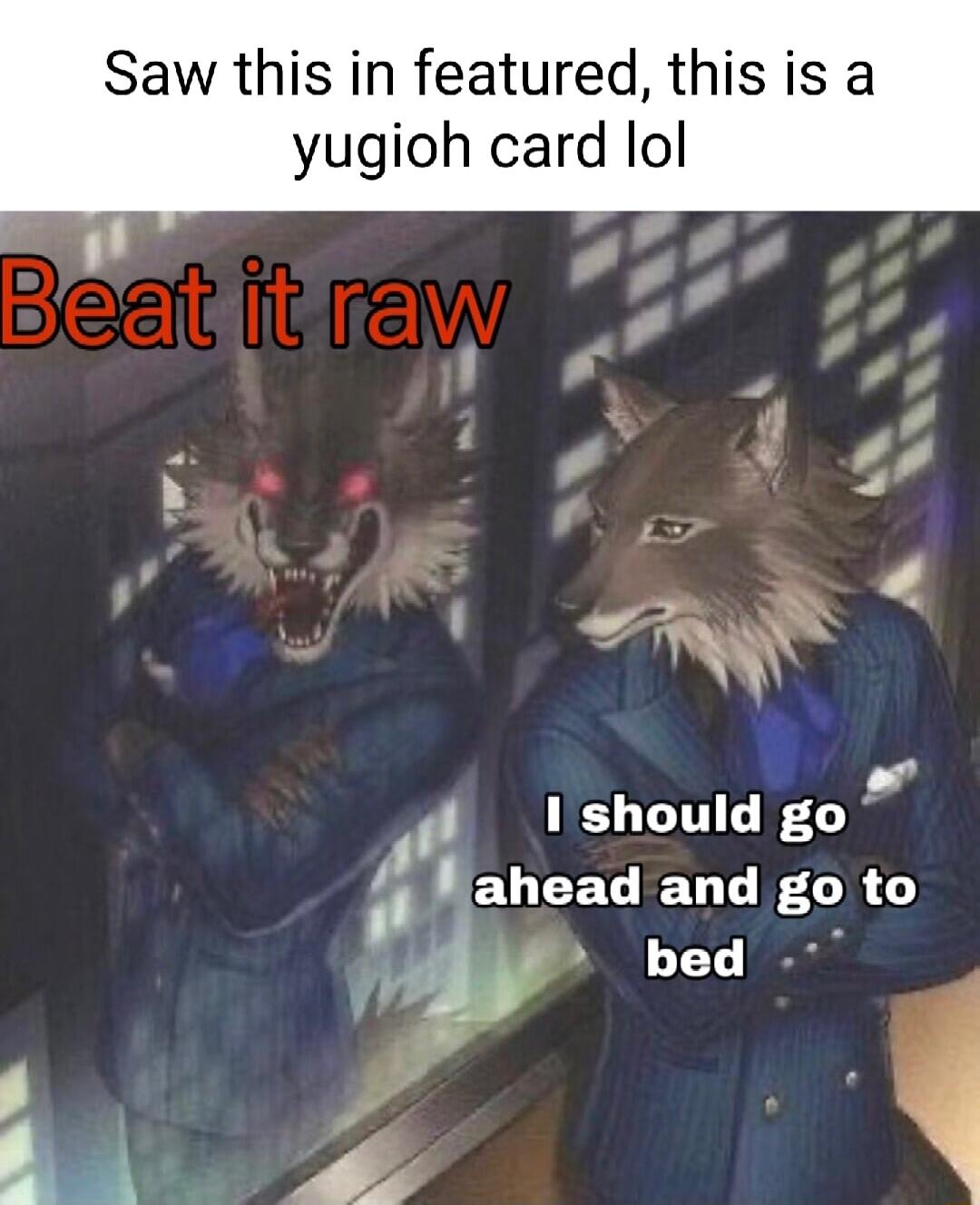 Saw this in featured this is a yugioh card lol 1should go ahead and go to w bed o AR