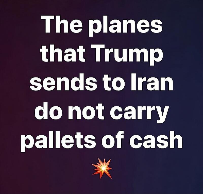 The planes that Trump sends to Iran do not carry pallets of cash