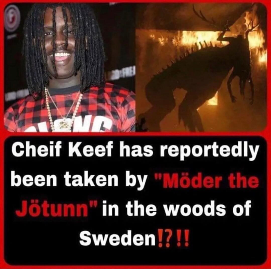 Kew a Vt P anmw Cheif Keef has reportedly L ELLREUCH R Y in the woods of Sweden