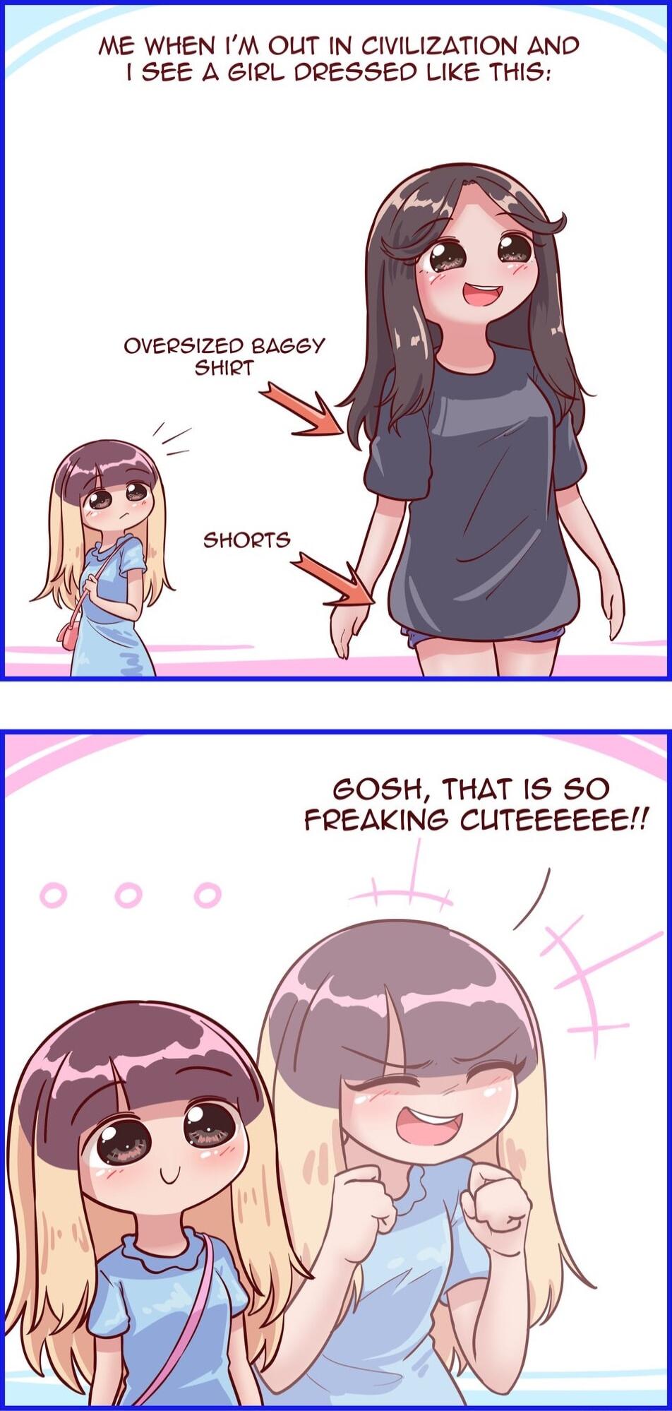 ME WHEN IM OUT IN CIVILIZATION AND SEE A GIRL DRESSED LIKE THIS GOSH THAT IS SO FREAKING CUTEEEEEE