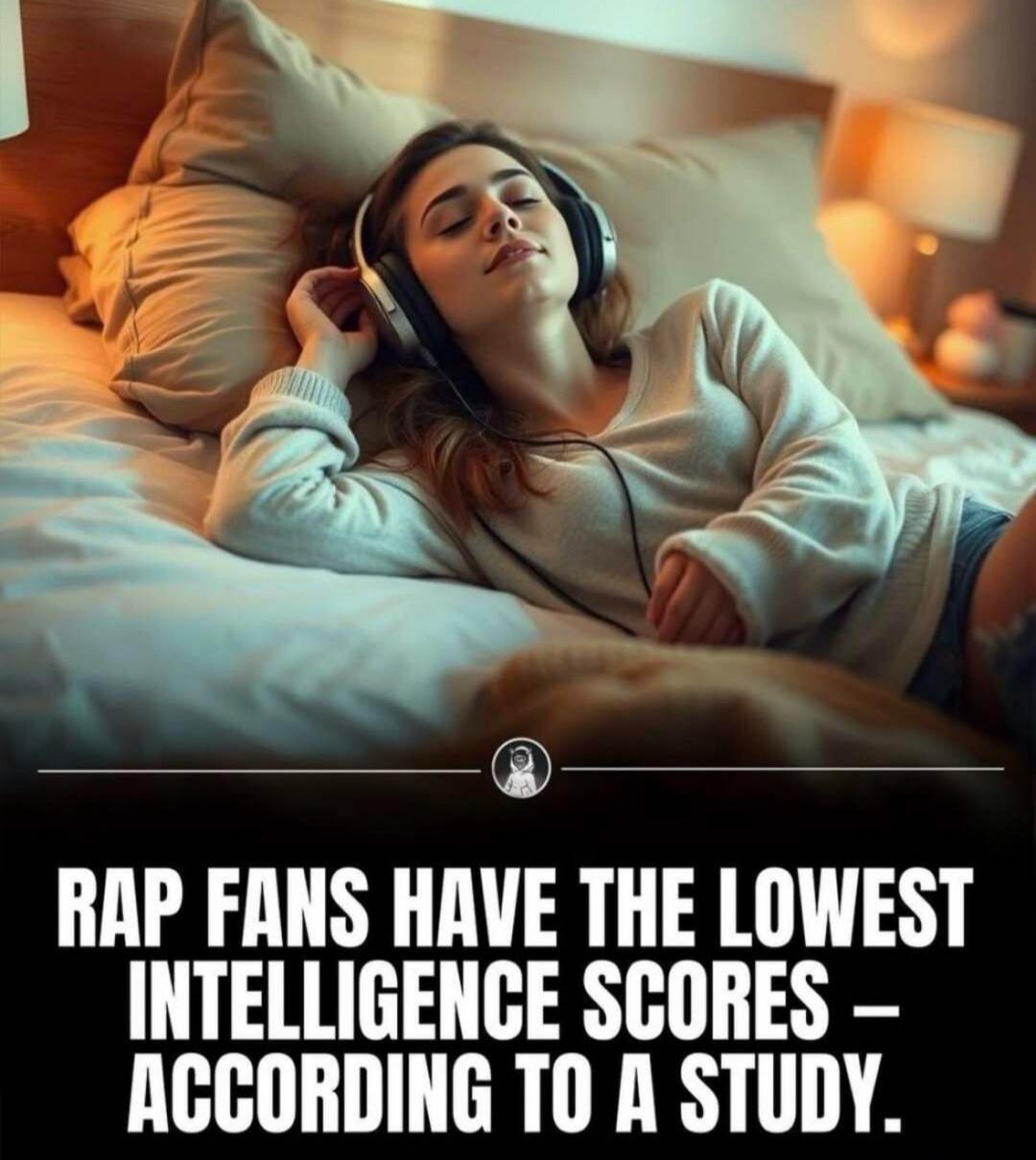 RAP FANS HAVE THE LOWEST INTELLIGENCE SCORES - ACCORDING TO A STUDY.