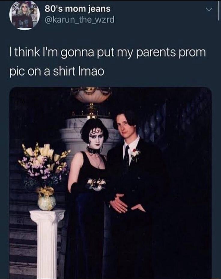 80's mom jeans @karun_the_wzrd I think I'm gonna put my parents prom pic on a shirt lmao