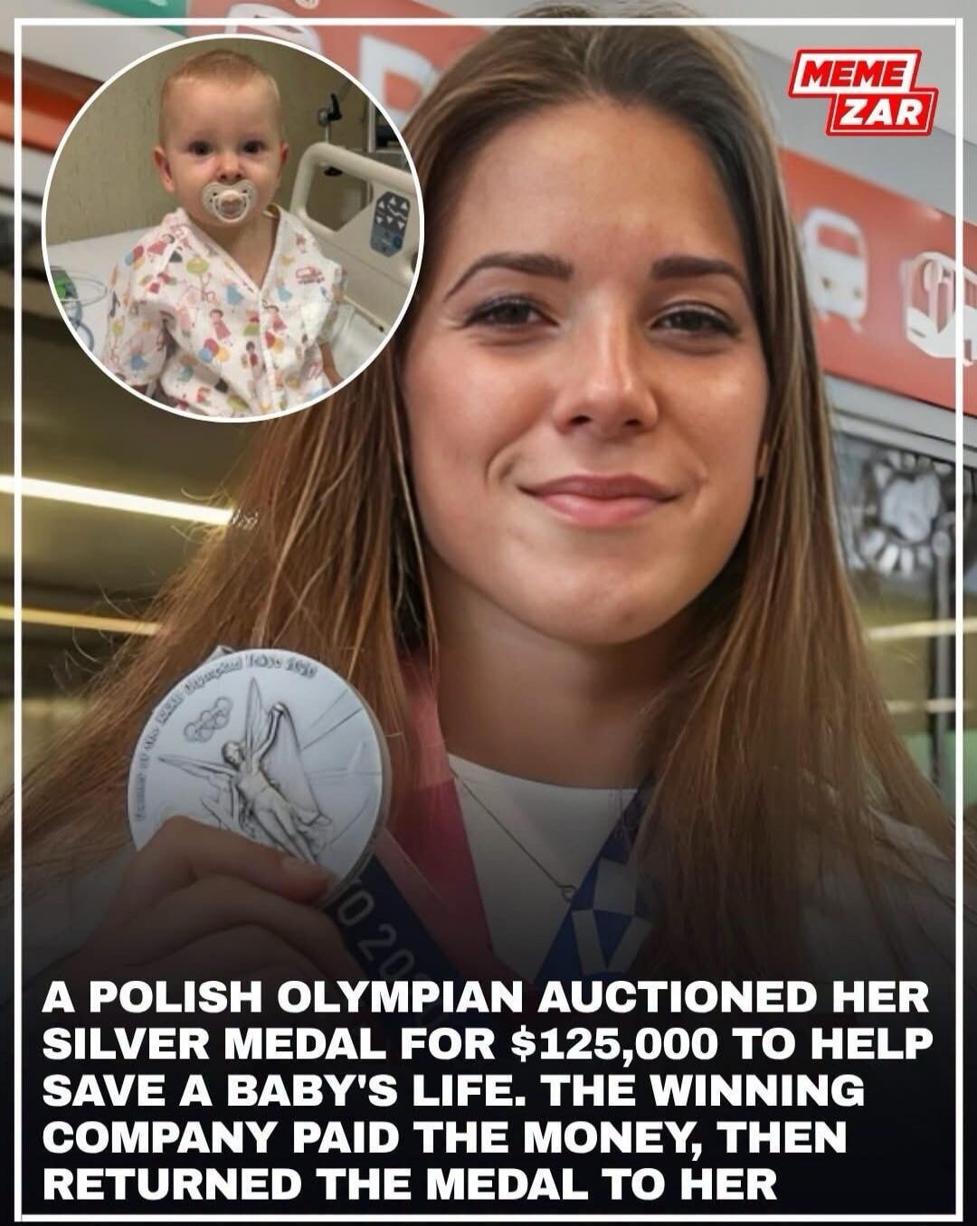 MEME ZAR A Polish Olympian auctioned her silver medal for $125,000 to help save a baby's life. The winning company paid the money, then returned the medal to her. Tokyo 2020.