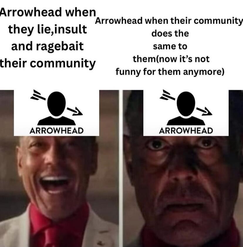 Arrowhead when they lie, insult and ragebait their community
Arrowhead when their community does the same to them(now it's not funny for them anymore)