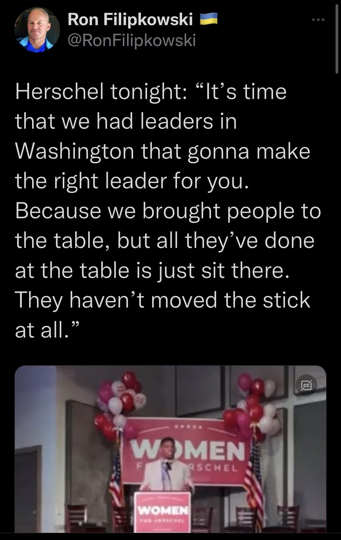 Ron Filipkowski RonFilipkowski Herschel tonight Its time that we had leaders in Washington that gonna make LR 0 AT T TR YeIVA ST IWETSRWVICR oTgeIa N dfolToTo SR o the table but all theyve done at the table is just sit there They havent moved the stick atall