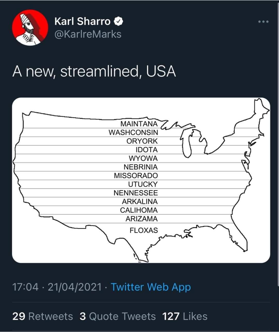 fb Karl Sharro QLEHIGCWVERS A new streamlined USA MAINTANA WASHCONSIN ORYORK IDOTA WYOWA NEBRINIA MISSORADO UTUCKY NENNESSEE ARKALINA CALIHOMA ARIZAMA FLOXAS 1704 21042021 Twitter Web App 29 Retweets 3 Quote Tweets 127 Likes