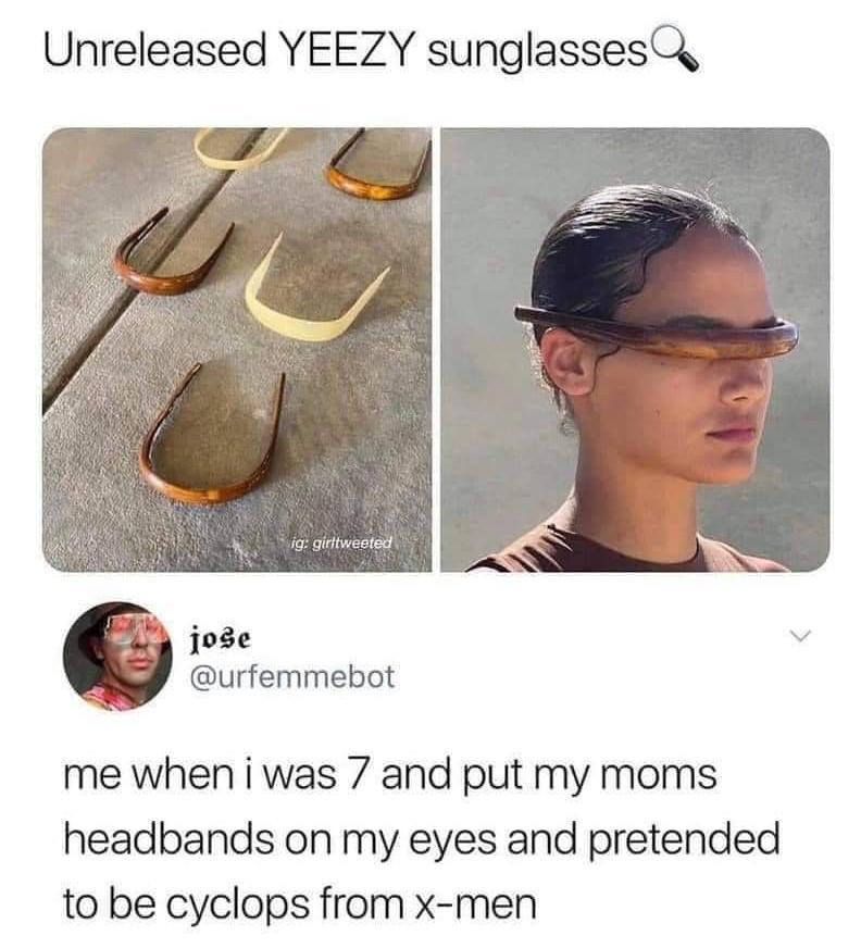 Unreleased YEEZY sunglassesy i jose urfemmebot me wheniwas 7 and put my moms headbands on my eyes and pretended to be cyclops from x men