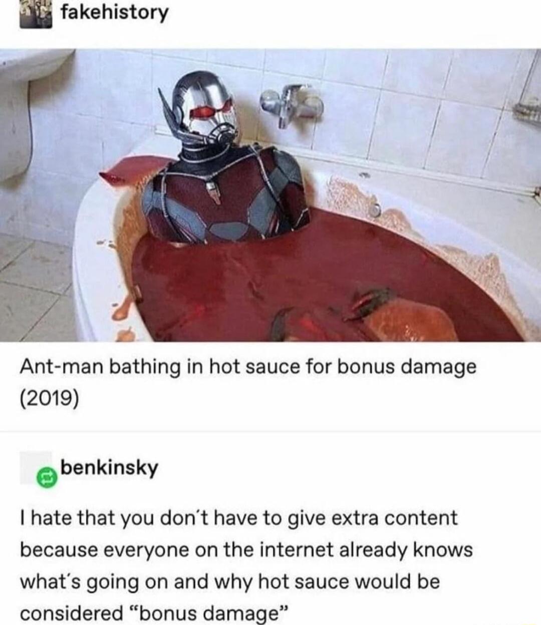lig fakehistory Ant man bathing in hot sauce for bonus damage 2019 benkinsky hate that you dont have to give extra content because everyone on the internet already knows whats going on and why hot sauce would be considered bonus damage
