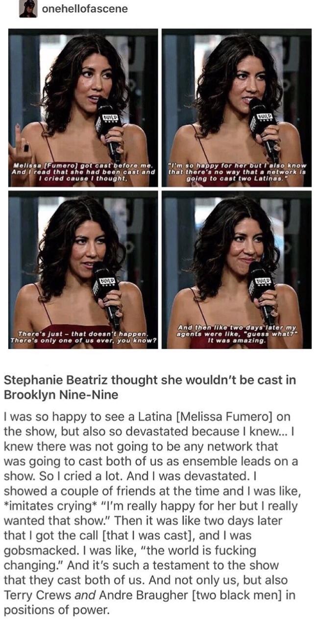 onehellofascene ust that doesn t happen only one of 2 youlknow Stephanie Beatriz thought she wouldnt be cast in Brooklyn Nine Nine was so happy to see a Latina Melissa Fumero on the show but also so devastated because knew knew there was not going to be any network that was going to cast both of us as ensemble leads on a show So cried a lot And was devastated showed a couple of friends at the time