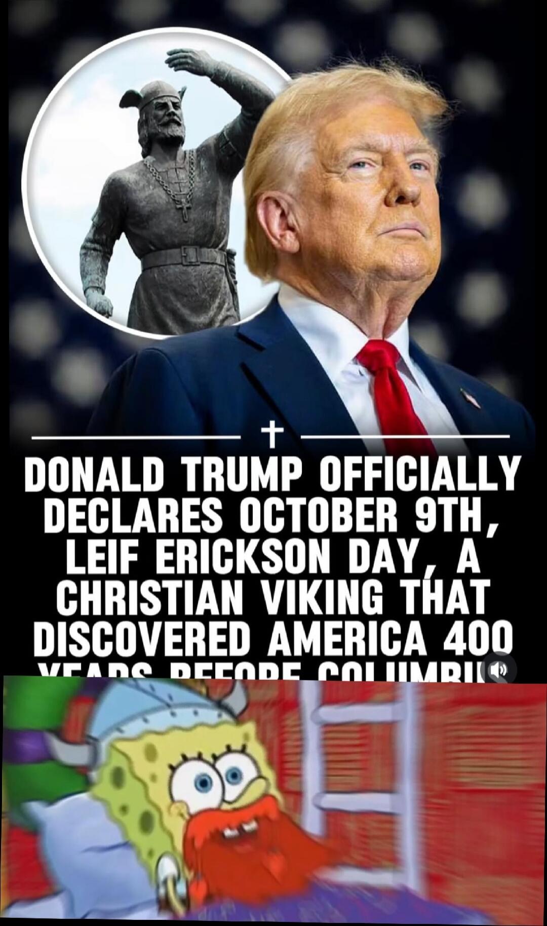 DONALD TRUMP OFFICIALLY DECLARES OCTOBER 9TH, LEIF ERICKSON DAY, A CHRISTIAN VIKING THAT DISCOVERED AMERICA 400 YEARS BEFORE COLUMBI