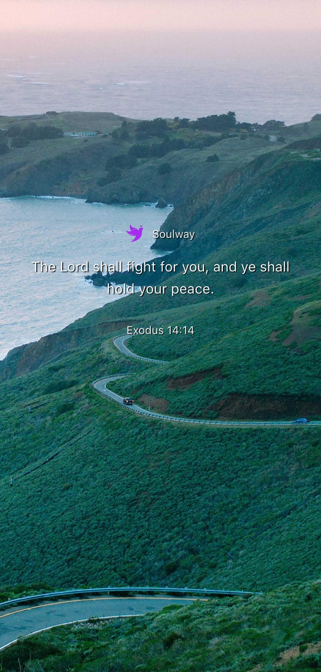 Soulway The Lord shall fight for you, and ye shall hold your peace. Exodus 14:14