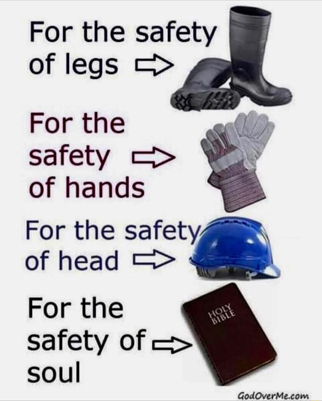 For the safety of legs For the safety of head For the safety of soul GodOverMecom