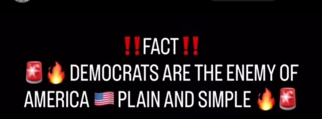 !! FACT !! DEMOCRATS ARE THE ENEMY OF AMERICA PLAIN AND SIMPLE