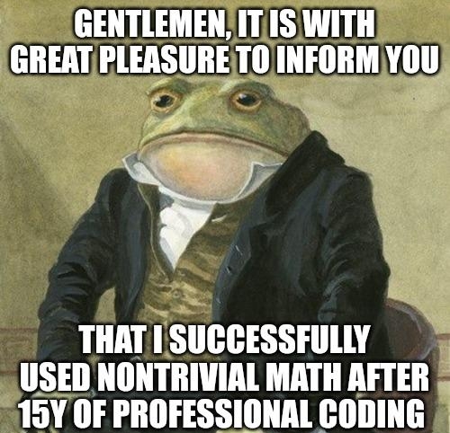 GENTLEMENITISWITH GREAT PLEASURE TO INFORM YOU J THAT ISUCCESSFULLY USED NONTRIVIAL MATH AFTER 10Y OF IIIIlFESSIIHll CODING R