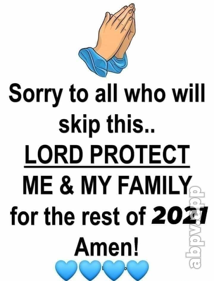 Sorry to all who will skip this LORD PROTECT ME MY FAMILY for the rest of 201 Amen W NAY