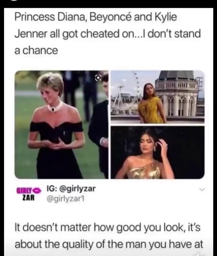 Princess Diana Beyonc and Kylie Jenner all got cheated onI dont stand achance mweo G girlyzar nn rl It doesnt matter how good you look its about the quality of the man you have at