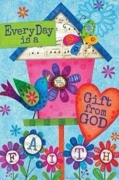 Every Day is a Gift from GOD. FAITH.
