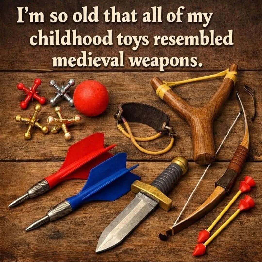 I'm so old that all of my childhood toys resembled medieval weapons.