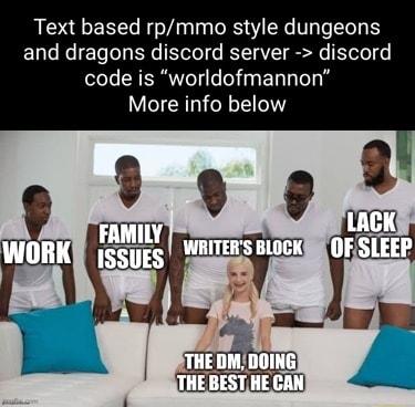 Text based rpmmo style dungeons and dragons discord server discord code is worldofmannon More info below