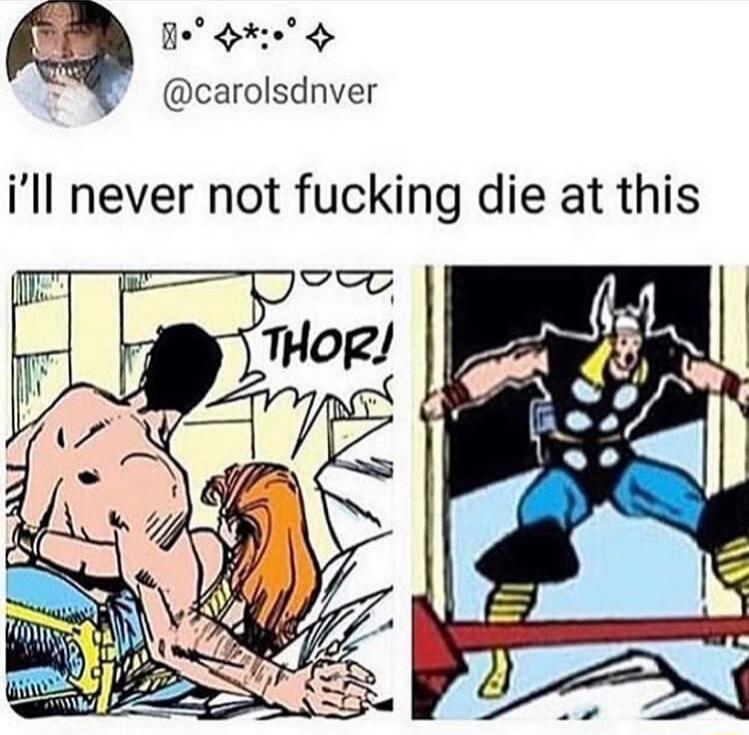 i'll never not fucking die at this THOR!