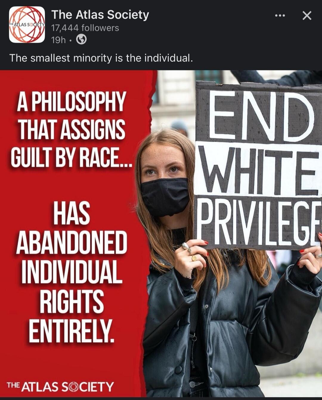 A philosophy that assigns guilt by race... has abandoned individual rights entirely. End white privilege. The smallest minority is the individual.
