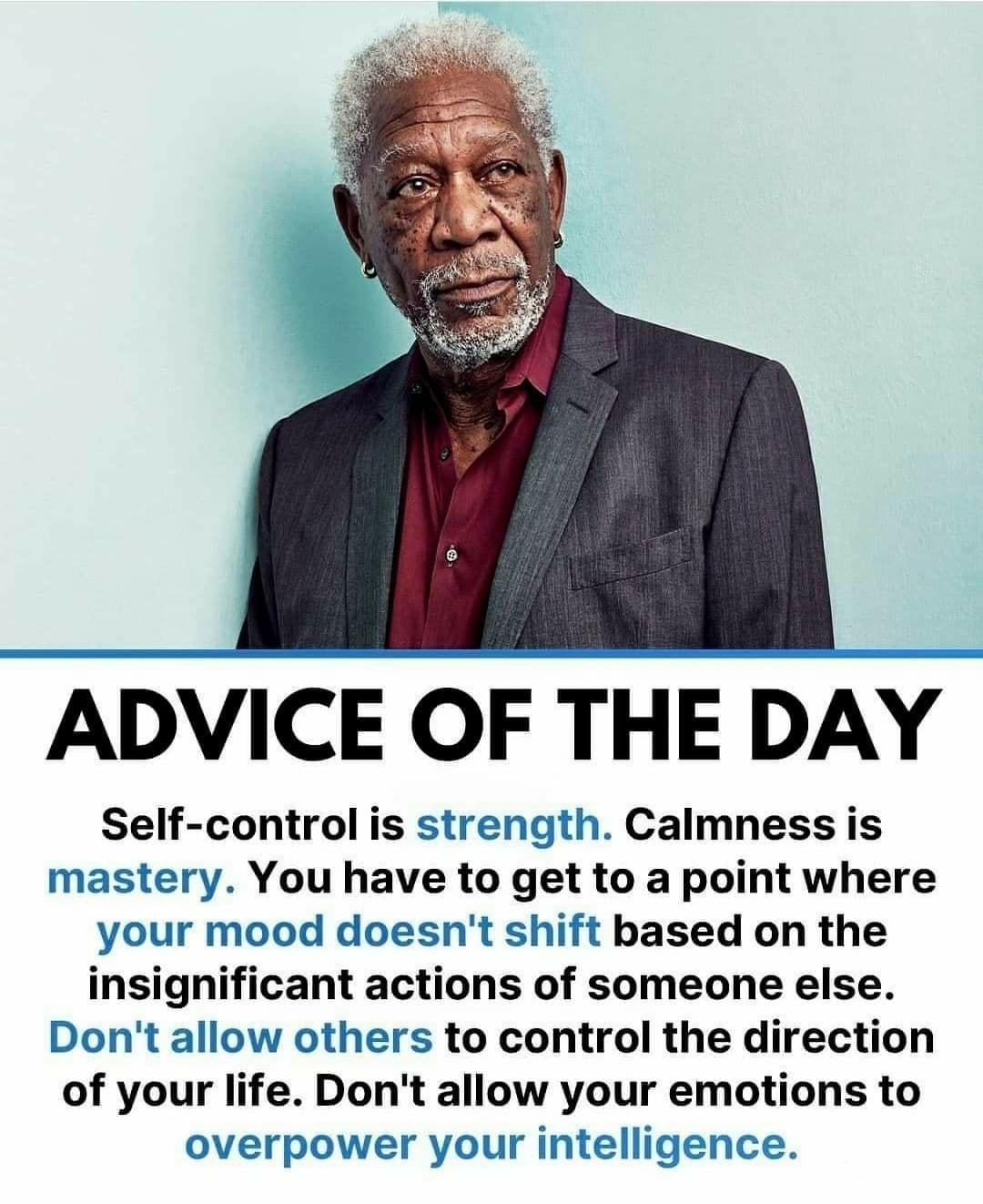 ADVICE OF THE DAY Self control is strength Calmness is mastery You have to get to a point where your mood doesnt shift based on the insignificant actions of someone else Dont allow others to control the direction of your life Dont allow your emotions to overpower yourl intelligence