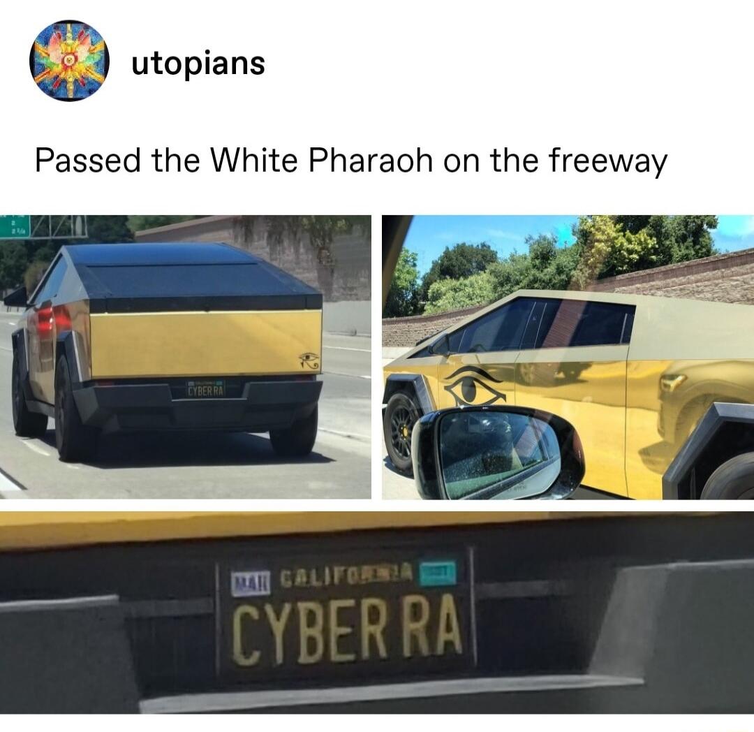 utopians Passed the White Pharaoh on the freeway CALIFORNIA CYBER RA