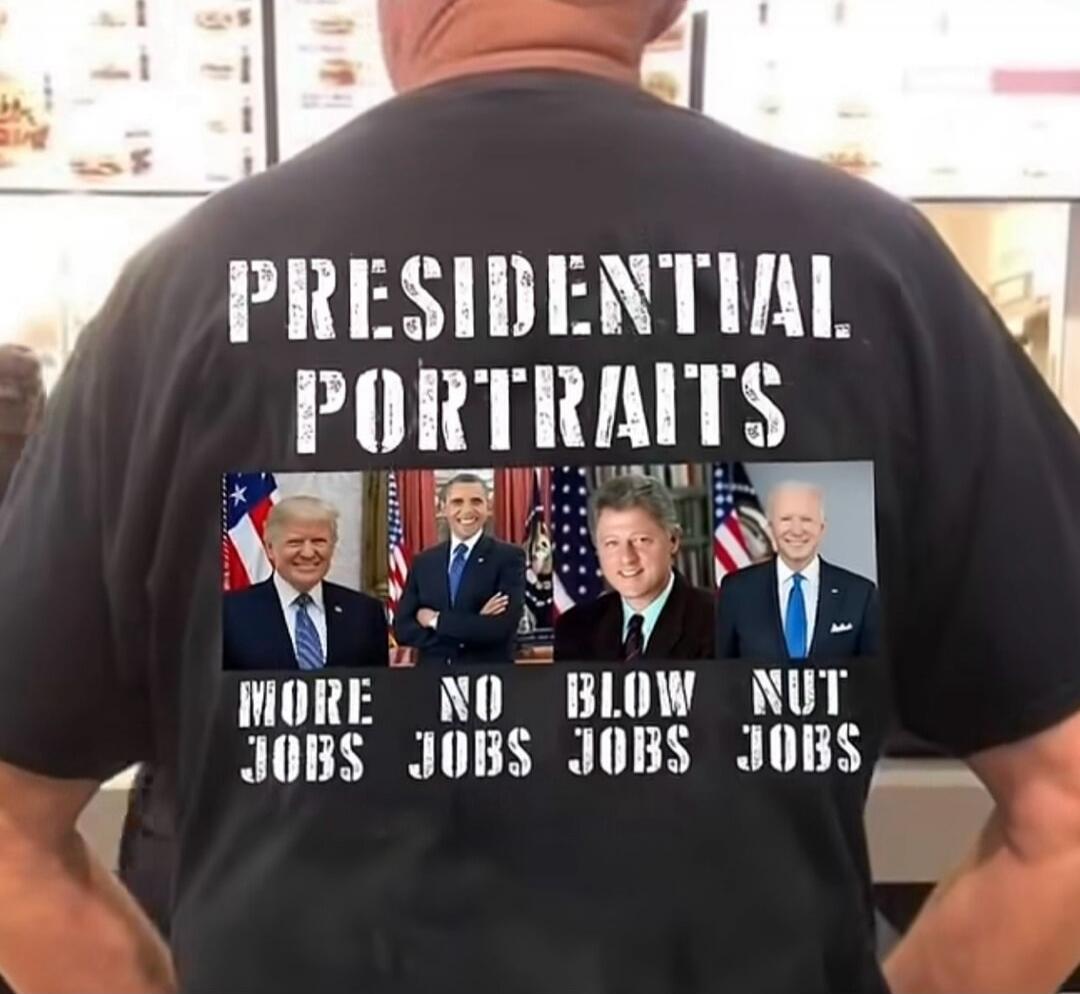 PRESIDENTIAL PORTRAITS MORE JOBS NO JOBS BLOW JOBS NUT JOBS