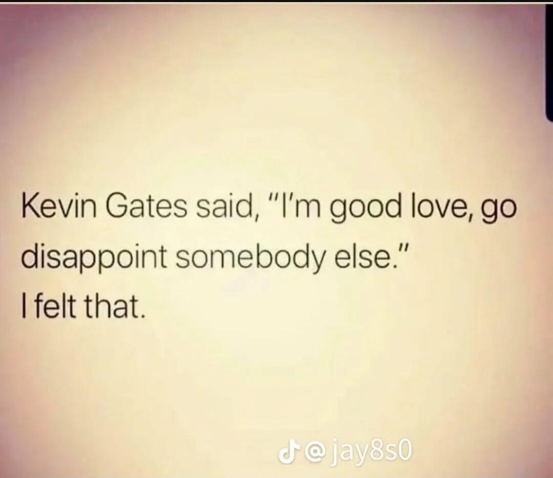 Kevin Gates said, 