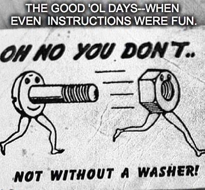 THE GOOD OL DAYSWHEN EVEN INSTRUCTIONS WERE FUN ON NO UI DONT NOT WITHOUT A WASHER