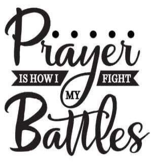 Prayer IS HOW I FIGHT MY Battles