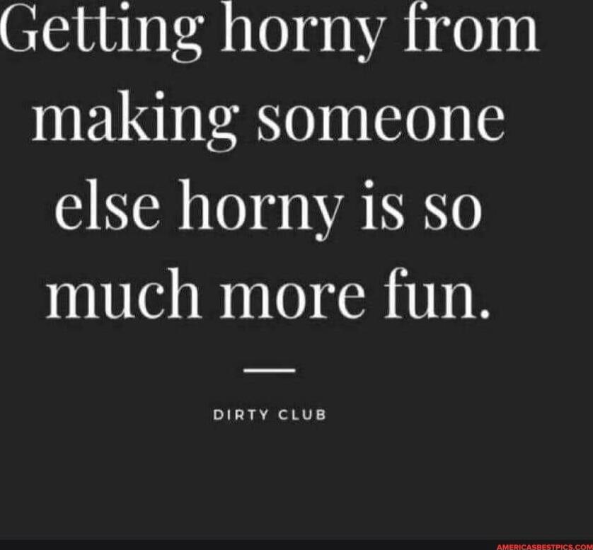 Getting horny from making someone else horny is so much more fun.